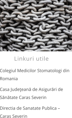 Linkuri utile Colegiul Medicilor Stomatologi din  Romania  Casa Judeţeană de Asigurări de Sănătate Caras Severin Directia de Sanatate Publica – Caras Severin