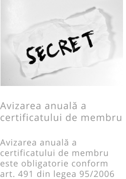 Avizarea anuală a certificatului de membru   Avizarea anuală a certificatului de membru este obligatorie conform art. 491 din legea 95/2006